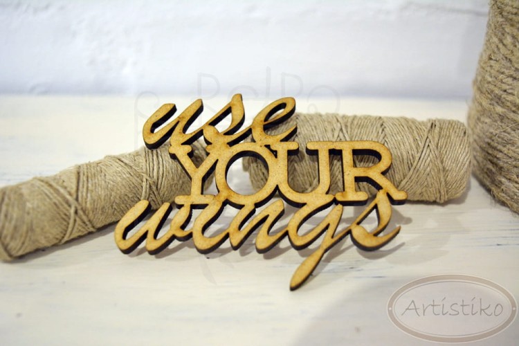 Use your wings - napis HDF Artistiko