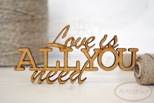 Love is all you need - napis HDF Artistiko